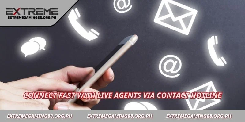 Connect fast with live agents via contact hotline