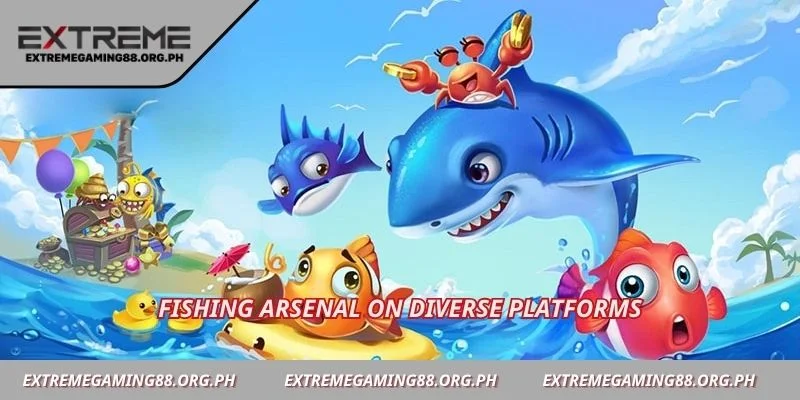 Fishing arsenal on diverse platforms