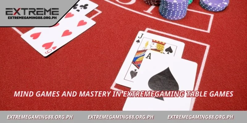 Mind games and mastery in Extremegaming table games
