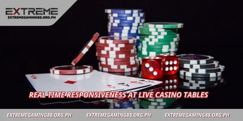 Real time responsiveness at live casino tables
