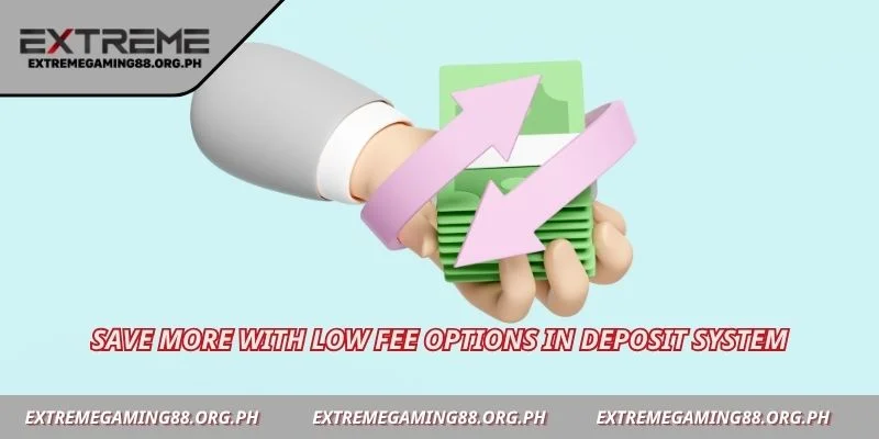 Save more with low fee options in deposit system