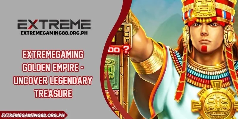 Extremegaming Golden Empire - Uncover Legendary Treasure