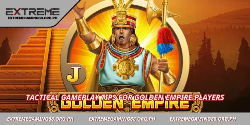 Tactical gameplay tips for Golden Empire players