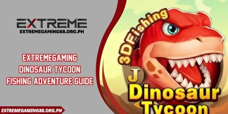 Extremegaming Dinosaur Tycoon Fishing Adventure Guide