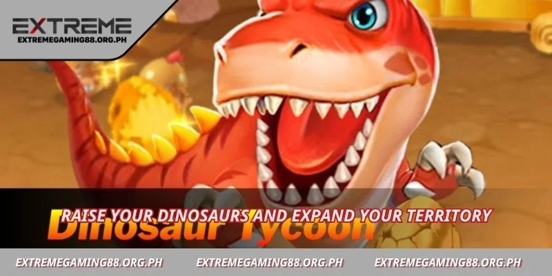 Raise your dinosaurs and expand your territory