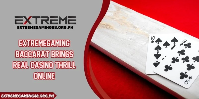 Extremegaming Baccarat Brings Real Casino Thrill Online