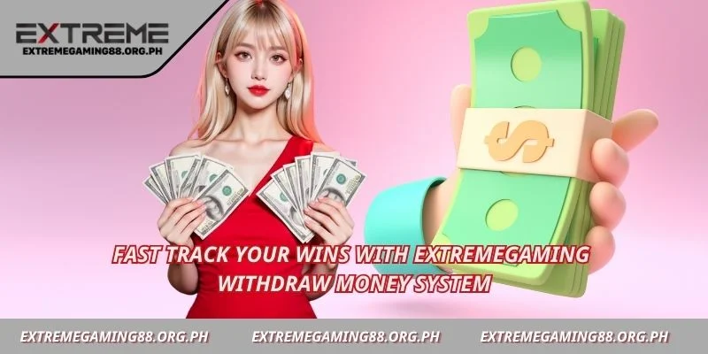 Fast track your wins with Extremegaming withdraw money system