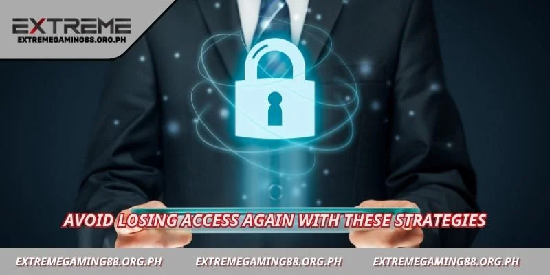 Avoid losing access again with these strategies