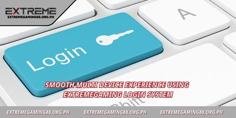 Smooth multi device experience using Extremegaming login system