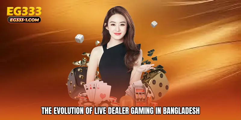 The Evolution of Live Dealer Gaming in Bangladesh