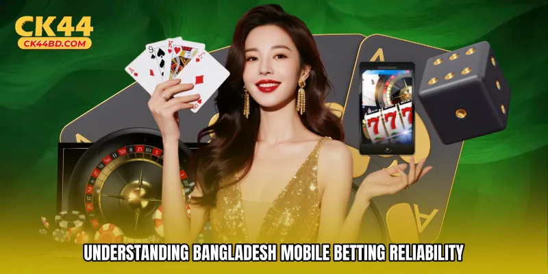 Understanding Bangladesh mobile betting reliability