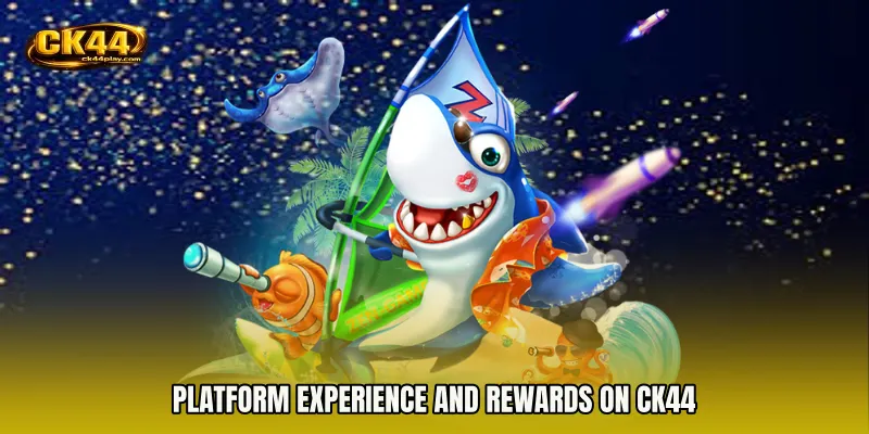 Platform Experience and Rewards on CK44
